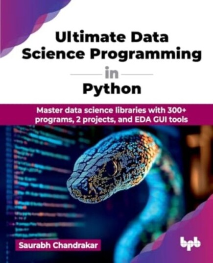 Ultimate Data Science Programming in Python Master data science libraries with 300+ programs, 2 projects, and EDA GUI tools