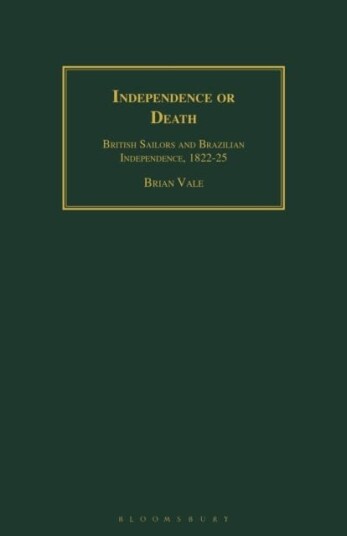 Independence or Death  British Sailors and Brazilian Independence, 182225