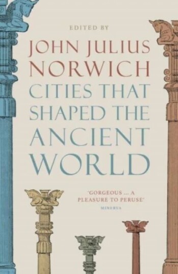 Cities That Shaped The Ancient World Av John Julius Norwich