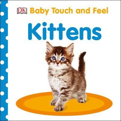 Baby Touch and Feel Kittens Baby Touch and Feel Kittens