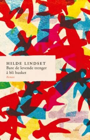 Bare De Levende Trenger Å Bli Husket Av Hilde Lindset