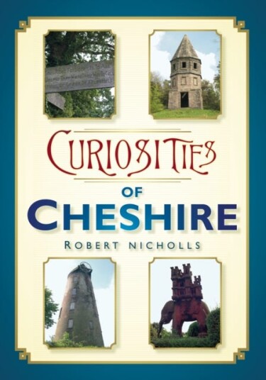 Curiosities of Cheshire Curiosities of Cheshire
