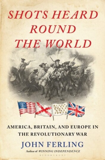 Shots Heard Round the World America, Britain, and Europe in the Revolutionary War Shots Heard Round the World America, Britain, and Europe in the Revolutionary War