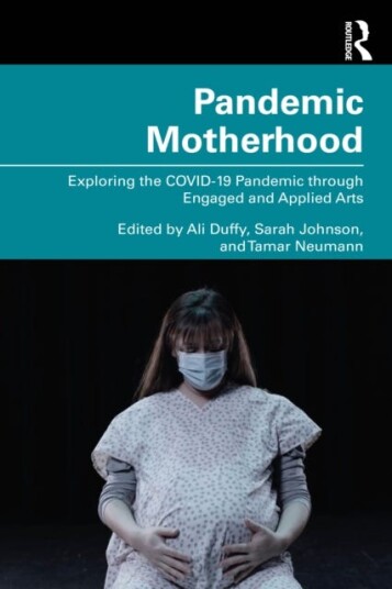 Pandemic Motherhood  Exploring the COVID19 Pandemic through Engaged and Applied Arts