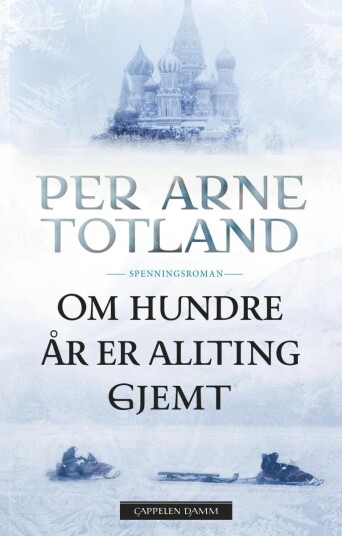 Om Hundre År Er Allting Gjemt Av Per Arne Totland