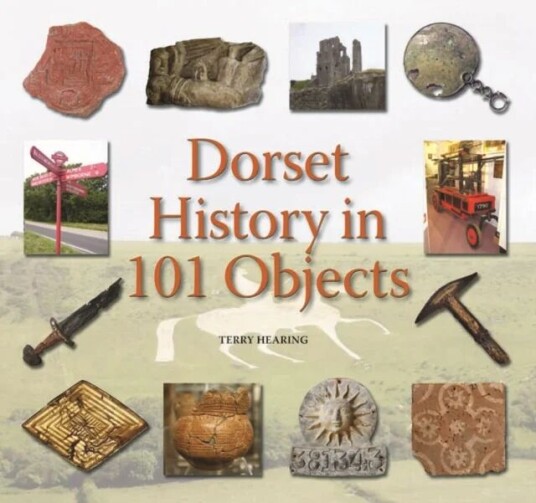 Dorset History In 101 Objects Av Terry Hearing