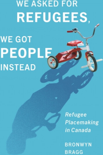 We Asked for Refugees We Got People Instead Refugee Placemaking in Canada