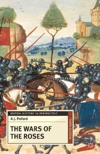 Pollard Anthony James The Wars of the Roses