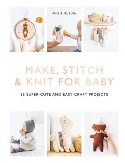 Make, Stitch & Knit For Baby Av Emile Guelpa