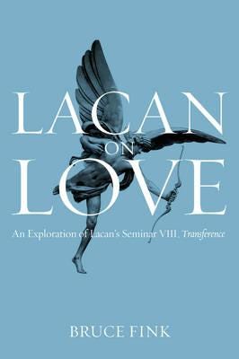 Lacan on Love An Exploration of Lacan's Seminar VIII, Transference Lacan on Love An Exploration of Lacan's Seminar VIII, Transference