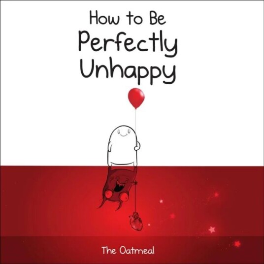 How To Be Perfectly Unhappy Av The Oatmeal, Matthew Inman