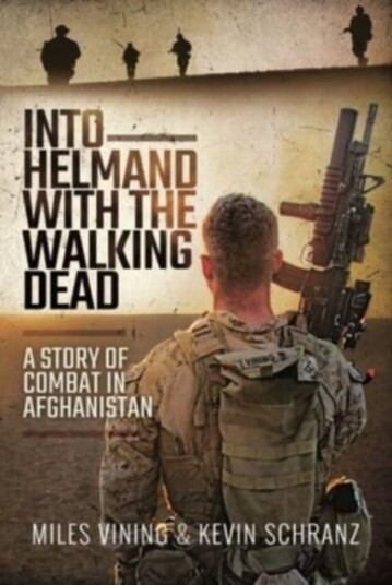 Into Helmand with the Walking Dead  A Story of Combat in Afghanistan