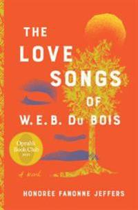 Jeffers, Honoree Fanonne The Love Songs of W.E.B. Du Bois: An Oprah's Book Club Pick (006294293X) Jeffers, Honoree Fanonne The Love Songs of W.E.B. Du Bois: An Oprah's Book Club Pick (006294293X)