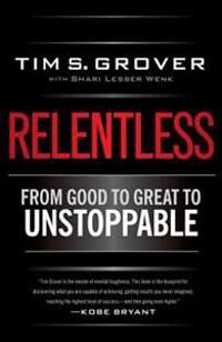 Grover Tim S. Relentless: From Good to Great to Unstoppable Grover Tim S. Relentless: From Good to Great to Unstoppable