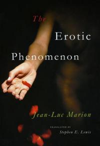 The Erotic Phenomenon Av Jean-Luc Marion The Erotic Phenomenon Av Jean-Luc Marion