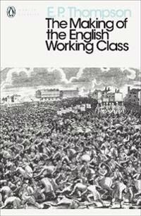 The Making Of The English Working Class Av E. P. Thompson