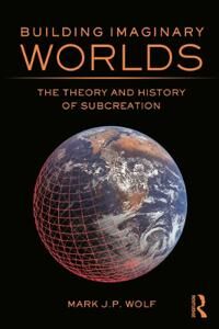 Building Imaginary Worlds  The Theory and History of Subcreation