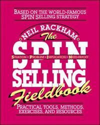 Rackham Neil The SPIN Selling Fieldbook: Practical Tools Methods Exercises and Resources