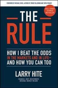 The Rule: How I Beat The Odds In The Markets And In Life-And How You Can Too Av Larry Hite, Michael Covel The Rule: How I Beat The Odds In The Markets And In Life-And How You Can Too Av Larry Hite, Michael Covel