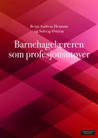 Barnehagelæreren Som Profesjonsutøver Av Bernt Andreas Hennum, Solveig Østrem