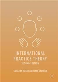 International Practice Theory Av Christian Bueger, Frank Gadinger International Practice Theory Av Christian Bueger, Frank Gadinger