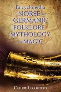 Encyclopedia Of Norse And Germanic Folklore, Mythology, And Magic Av Claude Lecouteux