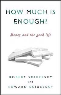 Skidelsky Robert How Much Is Enough?: Money and the Good Life