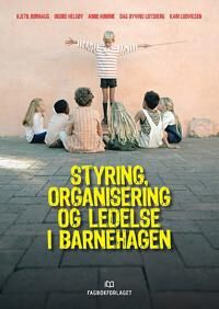 Styring, Organisering Og Ledelse I Barnehagen Av Kjetil Børhaug, Ingrid Helgøy, Anne Homme, Dag Øyvind Lotsberg, Kari Ludvigsen
