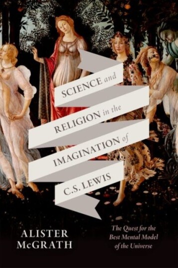 Science and Religion in the Imagination of C. S. Lewis  The Quest for the Best Mental Model of the Universe