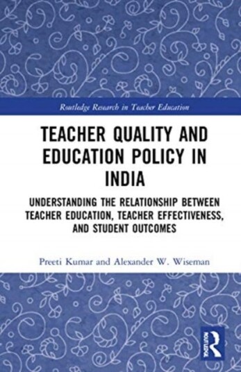 Teacher Quality And Education Policy In India Av Preeti (Lehigh University Usa) Kumar, Alexander W. (Texas Tech University Usa) Wiseman