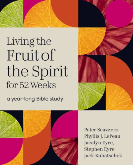 Living the Fruit of the Spirit for 52 Weeks  A YearLong Bible Study