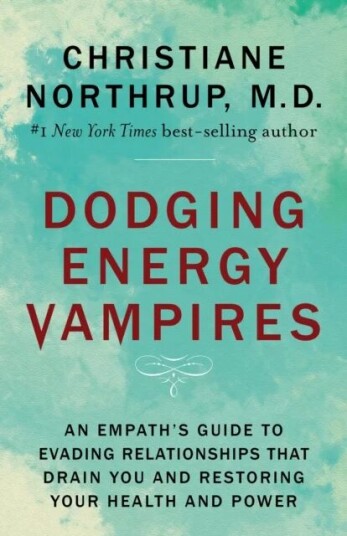Dodging Energy Vampires Av Dr. Christiane M.D. Northrup