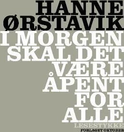 I morgen skal det være åpent for alle av Hanne Ørstavik I morgen skal det være åpent for alle av Hanne Ørstavik