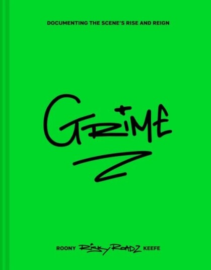 Grime Documenting the Scene’s Rise and Reign Grime Documenting the Scene’s Rise and Reign