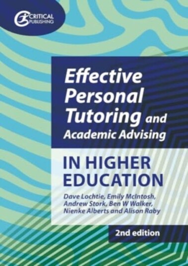 Effective Personal Tutoring and Academic Advising in Higher Education Effective Personal Tutoring and Academic Advising in Higher Education