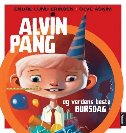 Alvin Pang Og Verdens Beste Bursdag Av Endre Lund Eriksen