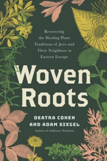 Woven Roots Recovering the Healing Plant Traditions of Jews and Their Neighbors in Eastern Europe