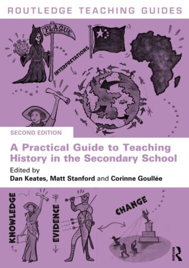 A Practical Guide to Teaching History in the Secondary School A Practical Guide to Teaching History in the Secondary School