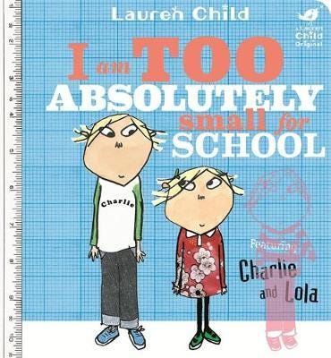 Charlie And Lola: I Am Too Absolutely Small For School Av Lauren Child