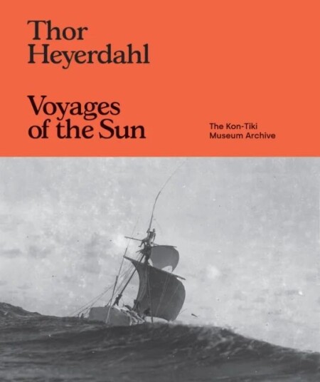 Thor Heyerdahl: Voyages Of The Sun Av Kingston Trinder