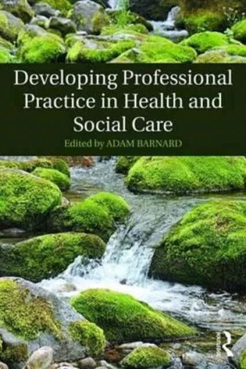 Developing Professional Practice In Health And Social Care