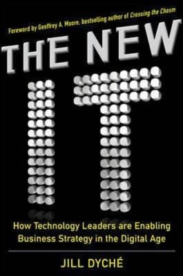 The New IT: How Technology Leaders are Enabling Business Strategy in the Digital Age