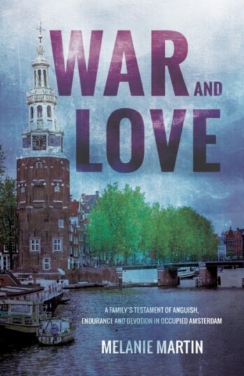 War and Love  A family’s testament of anguish, endurance and devotion in occupied Amsterdam