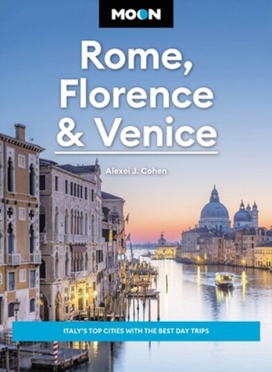 Moon Rome Florence & Venice Fourth Edition Moon Rome Florence & Venice Fourth Edition