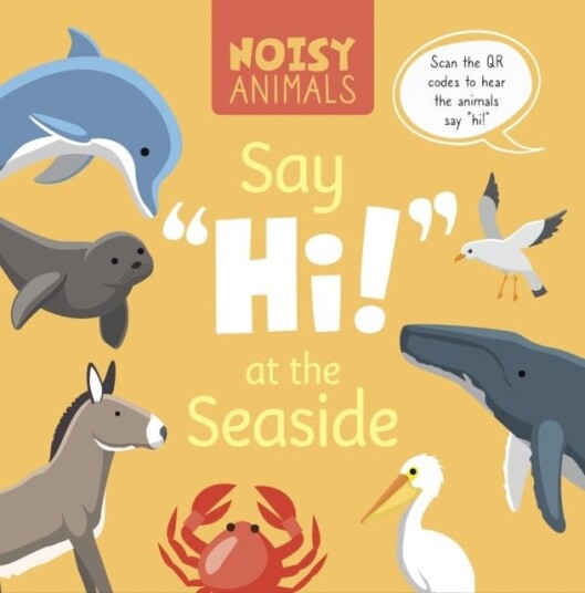 Noisy Animals Say ‘Hi!’ at the Seaside Noisy Animals Say ‘Hi!’ at the Seaside