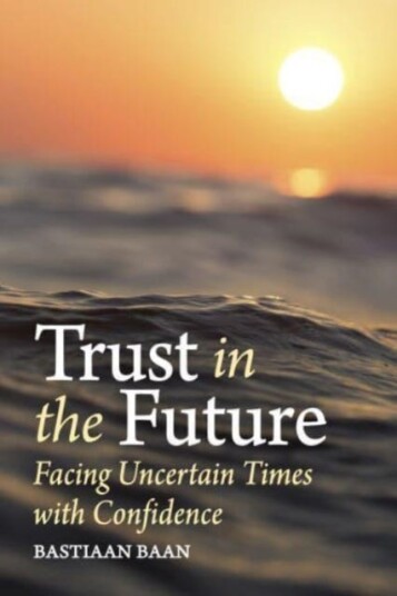 Trust in the Future Facing Uncertain Times With Confidence Trust in the Future Facing Uncertain Times With Confidence