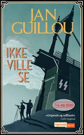 Ikke ville se av Jan Guillou - Roman fra Det store århundret