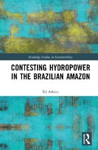 Atkins Ed Contesting Hydropower in the Brazilian Amazon