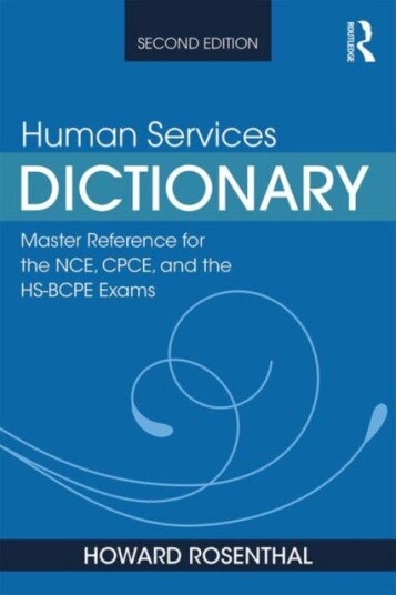 Human Services Dictionary  Master Reference for the NCE, CPCE, and the HSBCPE Exams, 2nd ed