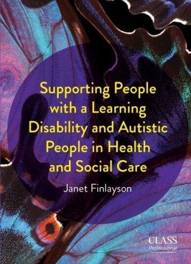 Supporting People with a Learning Disability and Autistic People in Health and Social Care Supporting People with a Learning Disability and Autistic People in Health and Social Care